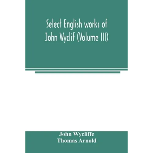 Select English works of John Wyclif (Volume III)