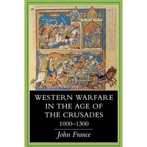 Western Warfare in the Age of the Crusades, 1000 1300