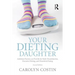 Your Dieting Daughter: Antidotes Parents can Provide for Body Dissatisfaction, Excessive Dieting, and Disordered Eating