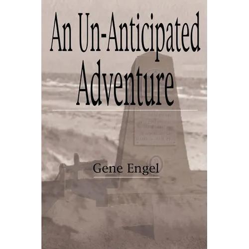 An Un-Anticipated Adventure: Fort Custer to the Normandy Beaches, Belgium and Germany (1943-1945)