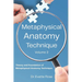 Metaphysical Anatomy Technique Volume 2: Your Body Is Talking Are You Listening?