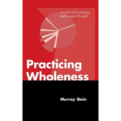 Practicing Wholeness: Analytical Psychology and Jungian Thought