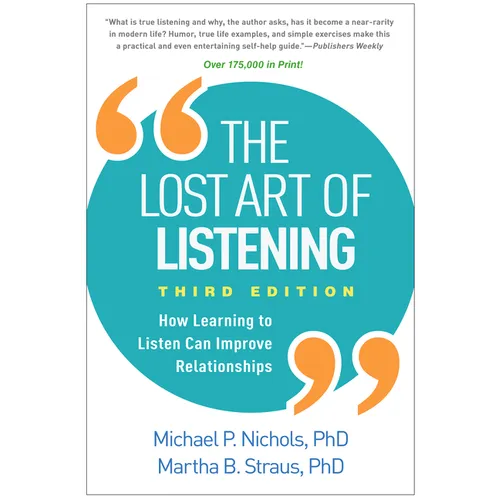 The Lost Art of Listening: How Learning to Listen Can Improve Relationships