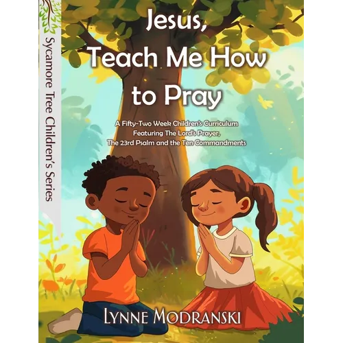 Jesus, Teach Me How to Pray: A Year in the Lord's Prayer and Other Bible Basics