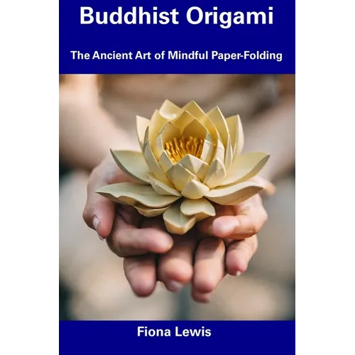 Buddhist Origami: The Ancient Art of Mindful Paper-Folding