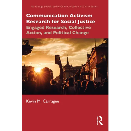 Communication Activism Research for Social Justice: Engaged Research, Collective Action, and Political Change