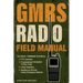 GMRS Radio Field Manual: The Visual Command System for FCC Licensing, Programming CTCSS/DCS Privacy Tones, Using Repeaters, and Building an Off-Grid F