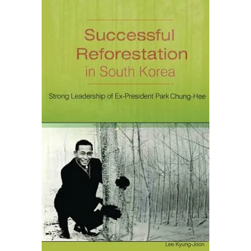 Successful Reforestation in South Korea: Strong Leadership of Ex-President Park Chung-Hee