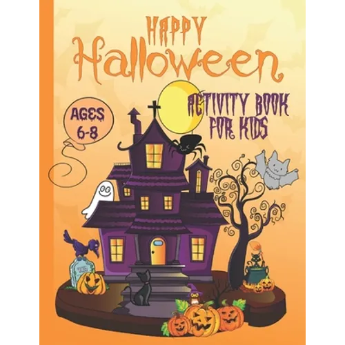 Happy Halloween Activity Book For Kids Ages 6-8: Coloring, Dot to Dot, Mazes, Drawing, Puzzles and More