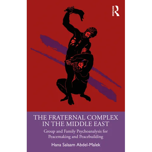 The Fraternal Complex in the Middle East: Group and Family Psychoanalysis for Peacemaking and Peacebuilding