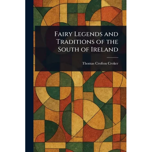 Fairy Legends and Traditions of the South of Ireland