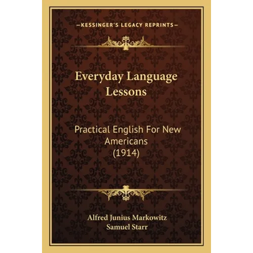 Everyday Language Lessons: Practical English For New Americans (1914)