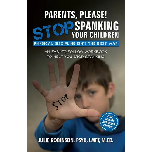 Parents, Please! Stop Spanking Your Children: Physical Discipline Isn't the Best Way