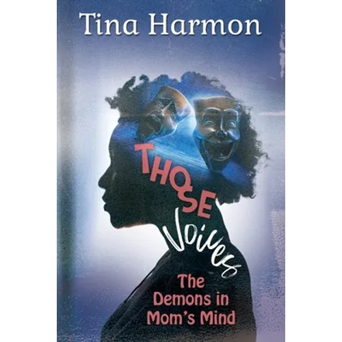 Those Voices: The Demons In Mom's Mind: The Demons in Mom's Mind: The Demons in Moms Mind