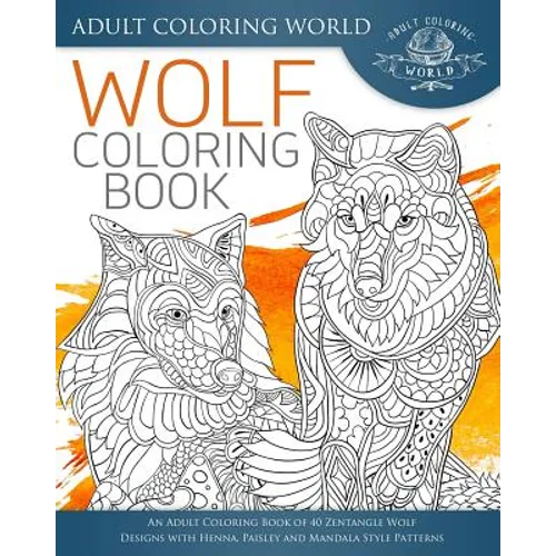 Wolf Coloring Book: An Adult Coloring Book of 40 Zentangle Wolf Designs with Henna, Paisley and Mandala Style Patterns