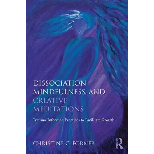 Dissociation, Mindfulness, and Creative Meditations: Trauma-Informed Practices to Facilitate Growth