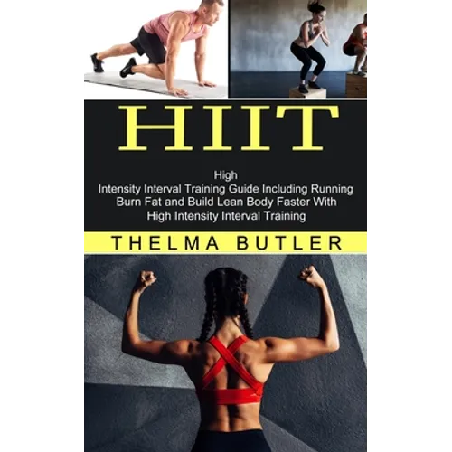Hiit: Burn Fat and Build Lean Body Faster With High Intensity Interval Training (High Intensity Interval Training Guide Including Running)