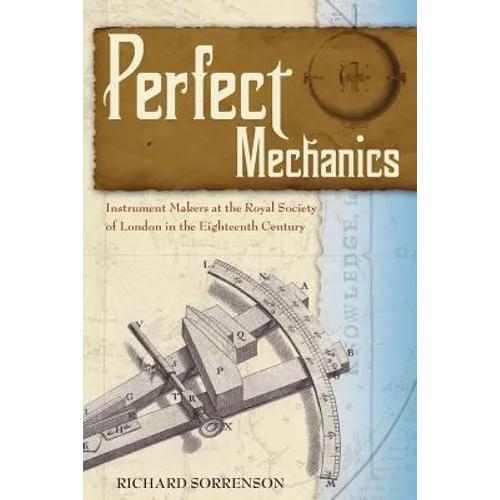 Perfect Mechanics: Instrument Makers at the Royal Society of London in the Eighteenth Century