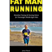 Fat Man Running: Marathon Training & Running Advice for Overweight Middle-Aged Men