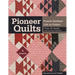 Pioneer Quilts: Prairie Settlers' Life in Fabric - Over 30 Quilts from the Poos Collection - 5 Projects