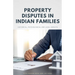 Property Disputes in Indian Families