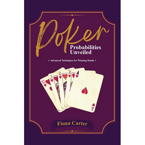 Poker Probabilities Unveiled: Advanced Techniques for Winning Hands