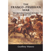 The Franco-Prussian War: The German Conquest of France in 1870-1871
