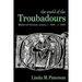 The World of the Troubadours: Medieval Occitan Society, C.1100 C.1300