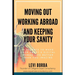 Moving Out, Working Abroad and Keeping Your Sanity: 11 secrets to make your expat life better than you imagine