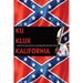 Ku Klux Kalifornia: A History Of Klan Activities In California From 1869 Until Today