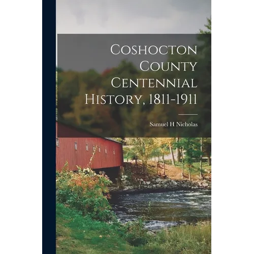 Coshocton County Centennial History, 1811-1911