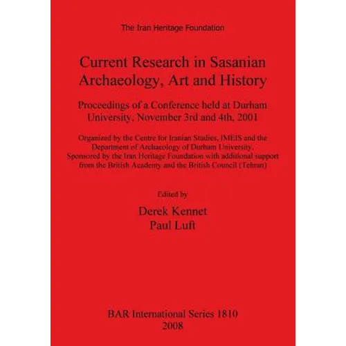 Current Research in Sasanian Archaeology, Art and History: Proceedings of a Conference held at Durham University, November 3rd and 4th, 2001.