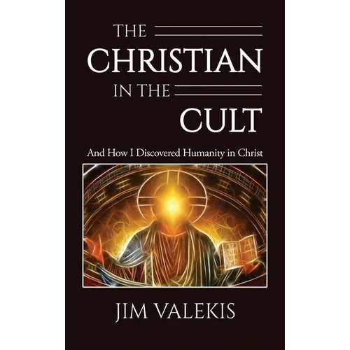 The Christian in the Cult: And How I Discovered Humanity in Christ
