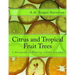 Citrus and Tropical Fruit Trees: A Monograph on Planting, Culture and Care