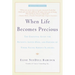 When Life Becomes Precious: The Essential Guide for Patients, Loved Ones, and Friends of Those Facing Serious Illnesses