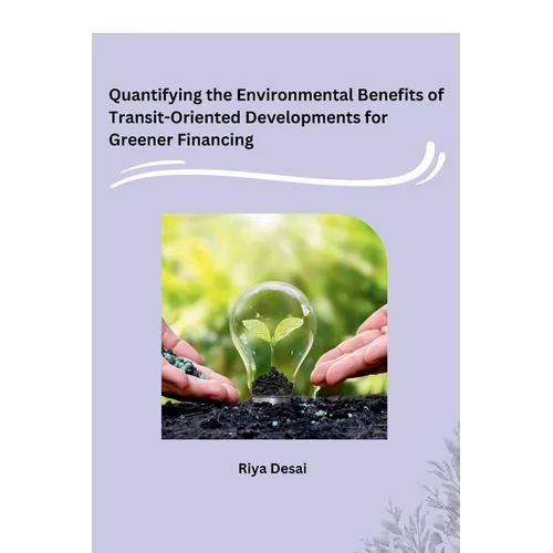 Quantifying the Environmental Benefits of Transit-Oriented Developments for Greener Financing