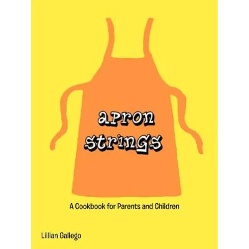 Apron Strings: A Cookbook for Parents and Children
