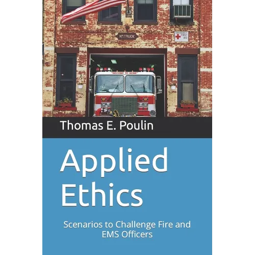 Applied Ethics: Scenarios to Challenge Fire and EMS Officers
