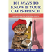 101 Ways To Know If Your Cat Is French: How To Talk To Your Cat About Their Secret Life and Learn the Art of Being French, A Funny Cat Book, The Perfe
