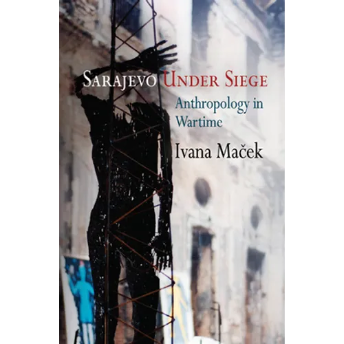 Sarajevo Under Siege: Anthropology in Wartime