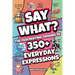 Say What?: The Fascinating Origins of 300+ Everyday Expressions