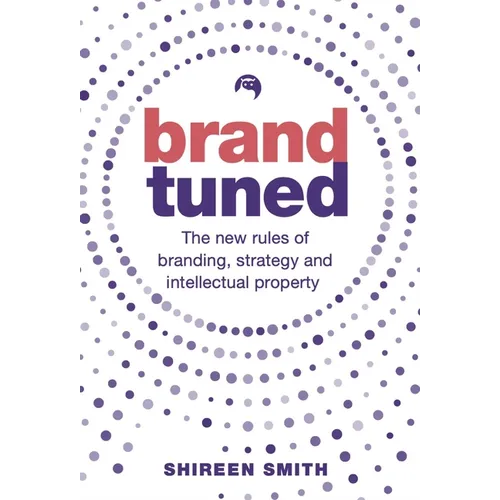 Brand Tuned: The New Rules of Branding, Strategy and Intellectual Property