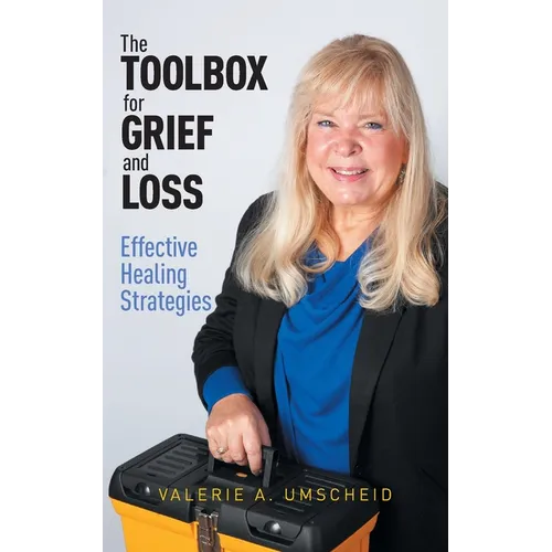 The Toolbox for Grief and Loss: Effective Healing Strategies