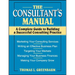 The Consultant's Manual: A Complete Guide to Building a Successful Consulting Practice