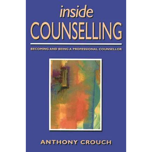 Inside Counselling: Becoming and Being a Professional Counsellor