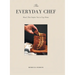 The Everyday Chef: Meals That Will Inspire You To Stay Home
