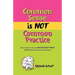 Common Sense Is Not Common Practice: How to Ensure You Are on the Right Track to Better Business Sense and Success
