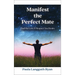 Manifest the Perfect Mate: Find the Love and Respect You Desire