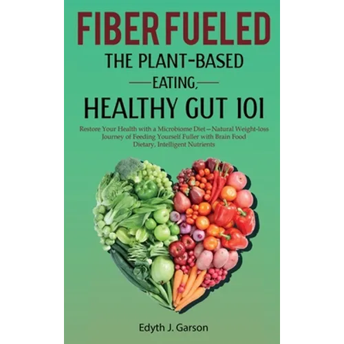 Fiber Fueled: The Plant-Based Eating, Healthy Gut 101