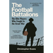 The Football Battalions: The Elite Footballers Who Fought in the Great War